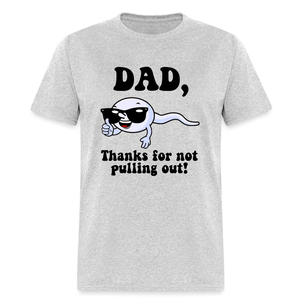 Dad, Thanks For Not Pulling Out T-Shirt