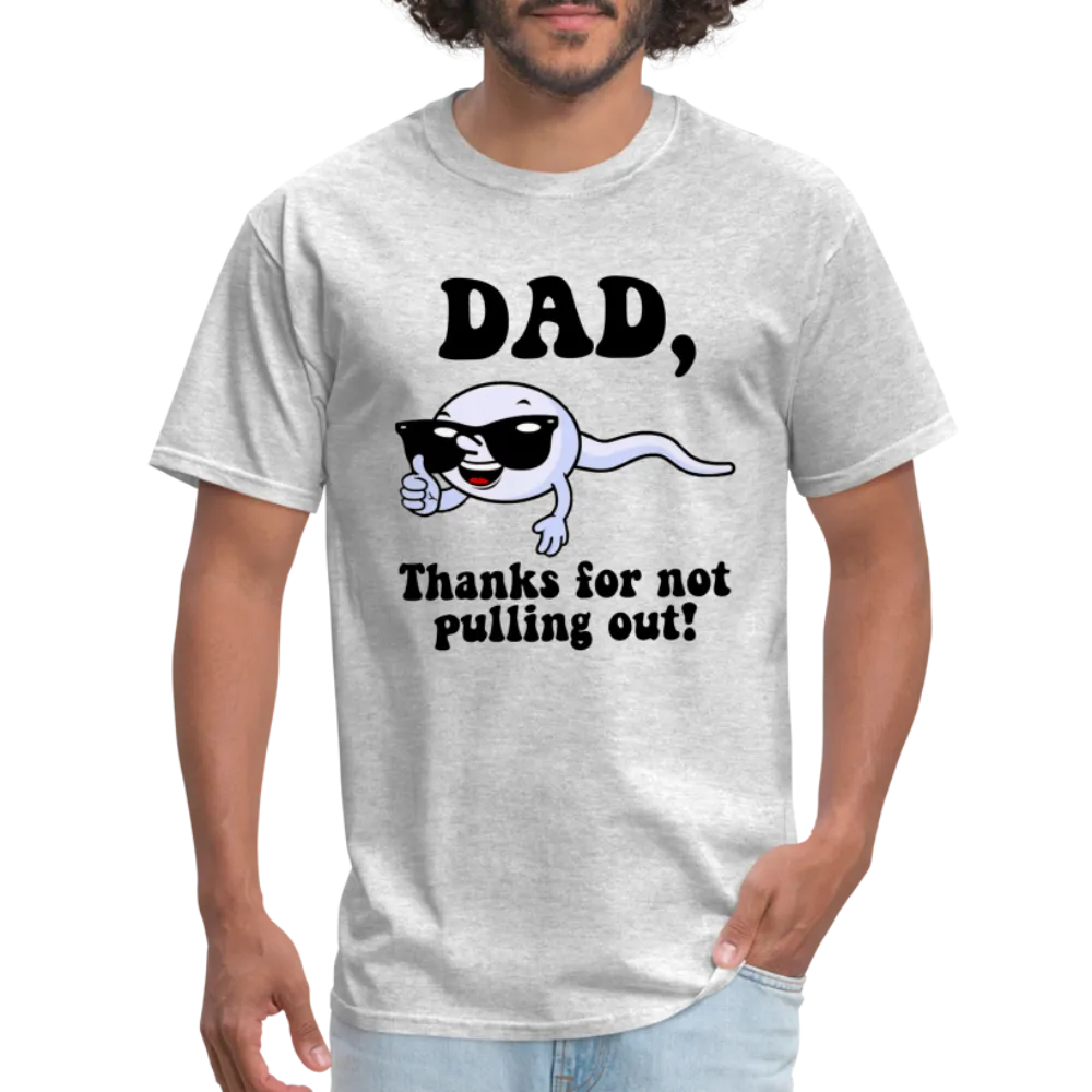 Dad, Thanks For Not Pulling Out T-Shirt