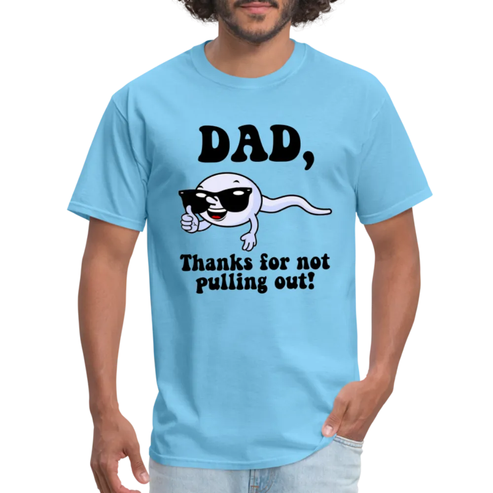 Dad, Thanks For Not Pulling Out T-Shirt