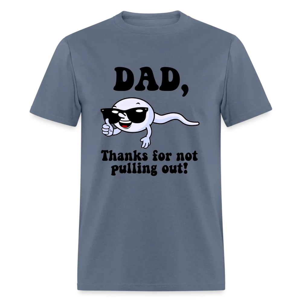 Dad, Thanks For Not Pulling Out T-Shirt