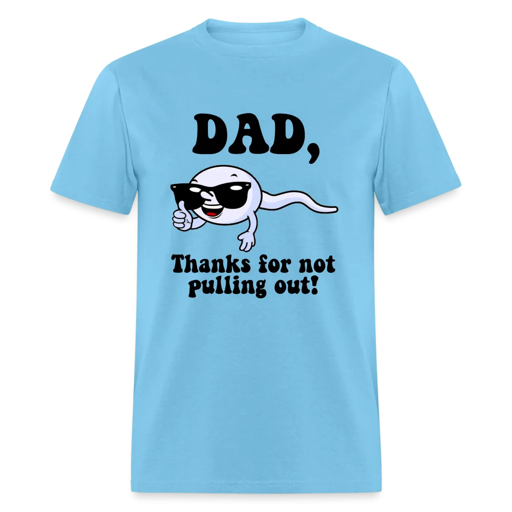 Dad, Thanks For Not Pulling Out T-Shirt