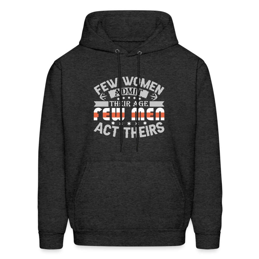 Few Women Admit Their Age, Few Men Act Theirs Hoodie