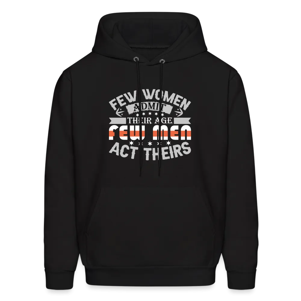 Few Women Admit Their Age, Few Men Act Theirs Hoodie