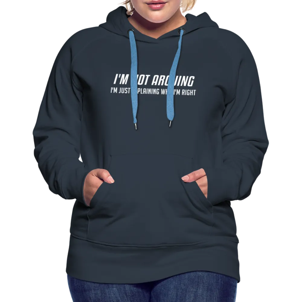 I'm Not Arguing I'm Just Explaining Why I'm Right Women’s Premium Hoodie