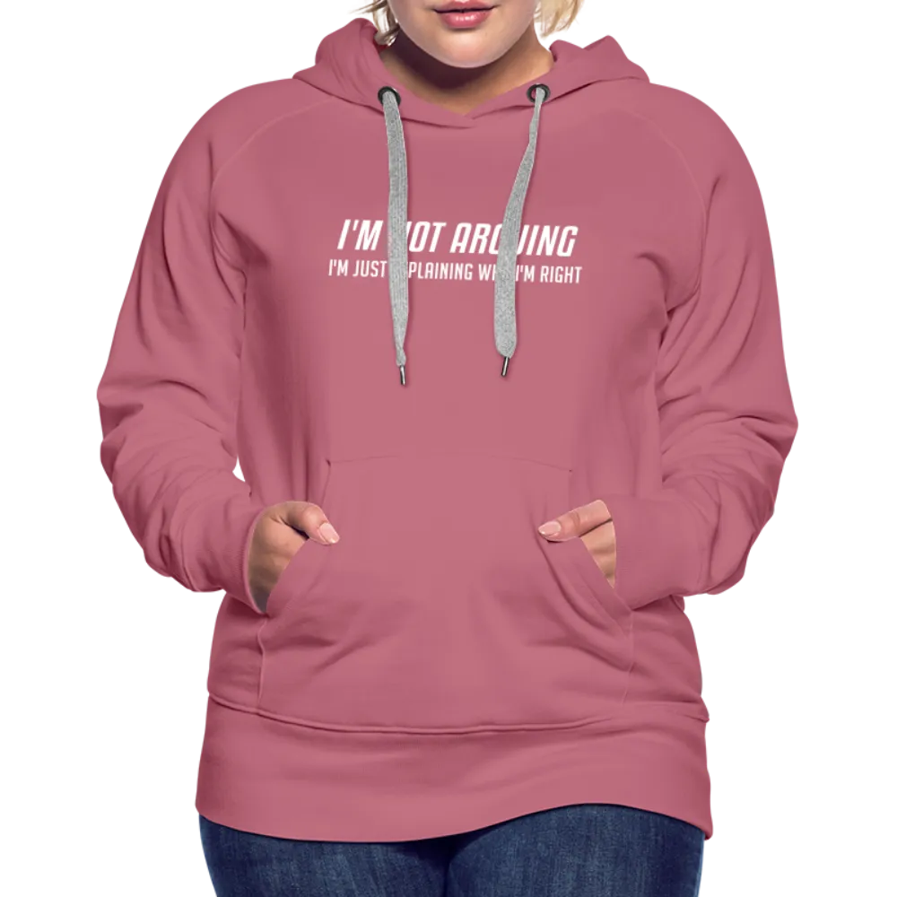 I'm Not Arguing I'm Just Explaining Why I'm Right Women’s Premium Hoodie