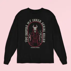 You Inspire My Inner Serial Killer Long Sleeve Shirt